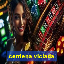 centena viciada